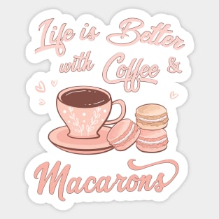 Life is Better with Coffee and Macarons Sticker